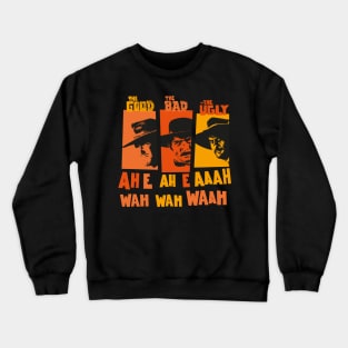 Sergio Leone`s „The good the Bad and the Ugly“ - Ennio Morricone Theme „ah e ah e ahh wah wah wah“ Crewneck Sweatshirt